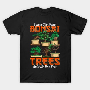 I Have Too Many Bonsai Trees Funny Bonsai Tree Gift Bonzie T-Shirt